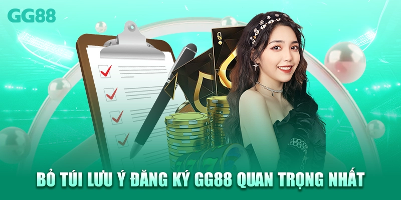Bỏ túi lưu ý đăng ký GG88 quan trọng nhất