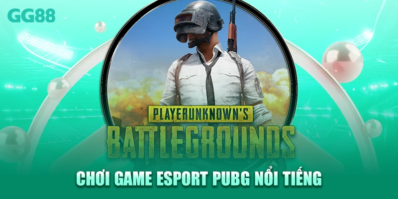 Chơi game Esport PUBG nổi tiếng