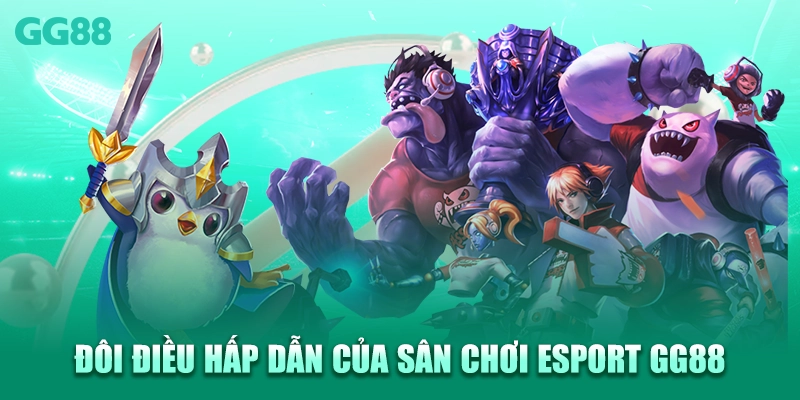 Đôi điều hấp dẫn của sân chơi Esport GG88