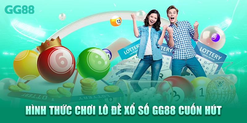 Hình thức chơi lô đề xổ số GG88 cuốn hút
