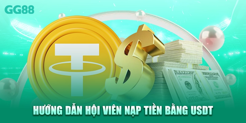 Hướng dẫn hội viên nạp tiền bằng USDT