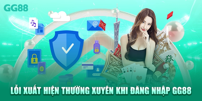 Lỗi xuất hiện thường xuyên khi đăng nhập GG88
